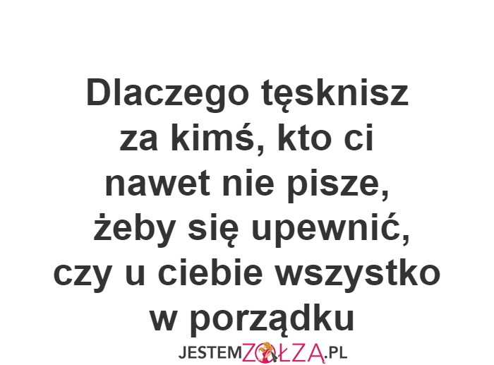 Dlaczego tęsknisz...