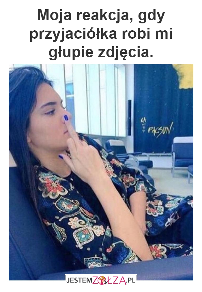 Nie rób mi głupich zdjęć