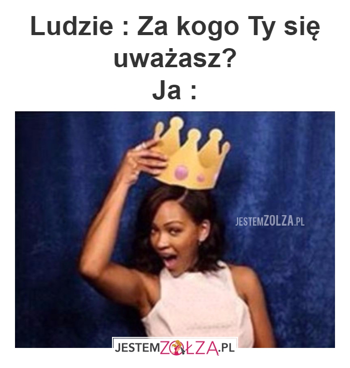 za kogo się uważasz?