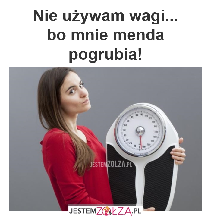 NIE UŻYWAM WAGI!