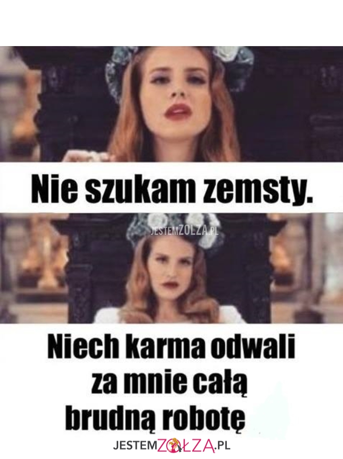 NIE JESTEM MŚCIWA....