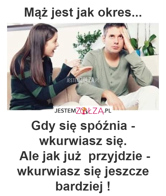 MĄŻ JEST JAK OKRES