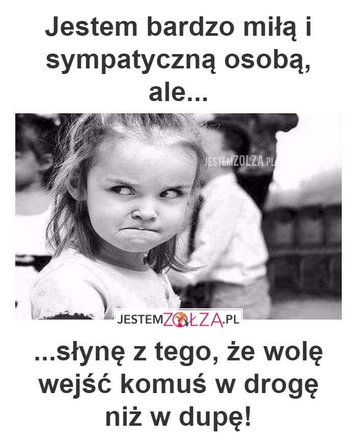 JESTEM MIŁA I SYMPATYCZNA