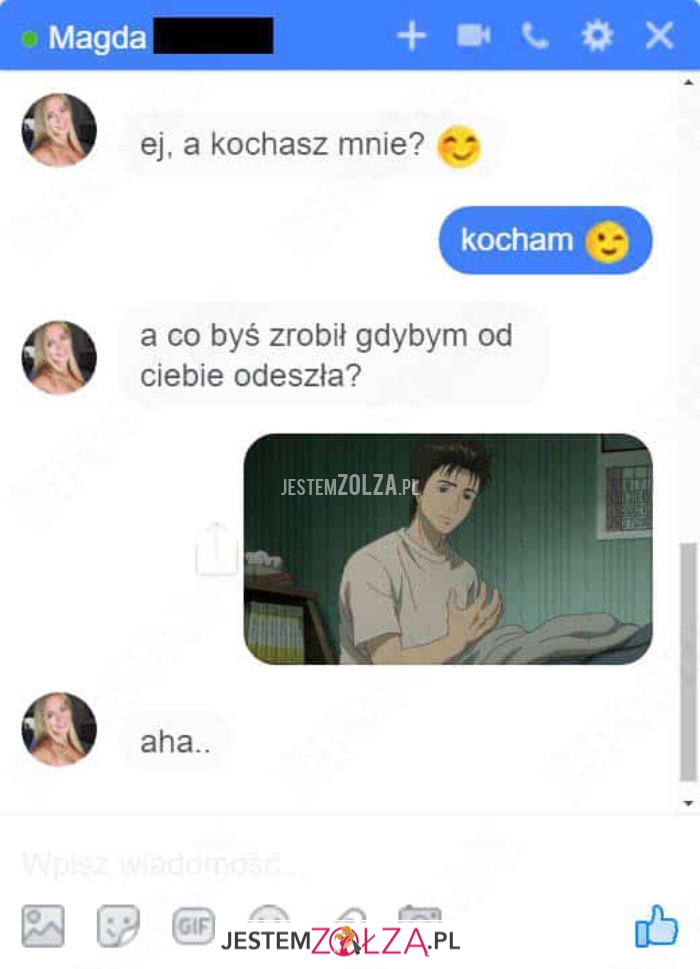 ej, a kochasz mnie