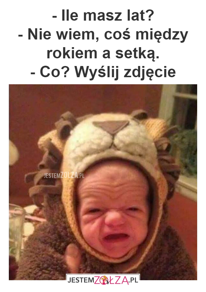 - Ile masz lat?