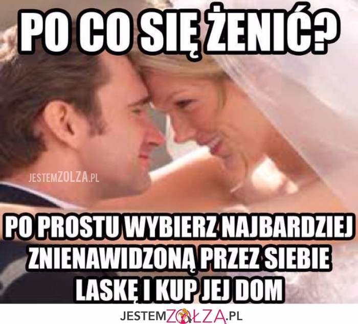 Po co się żenić?