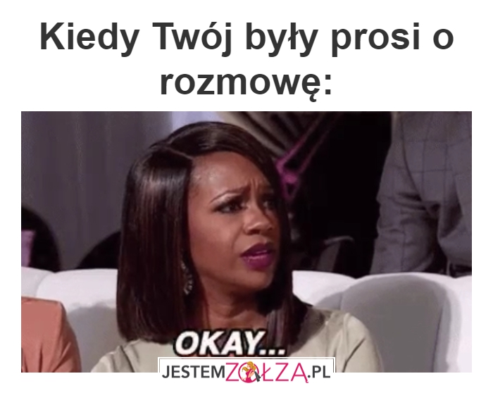 Okay?