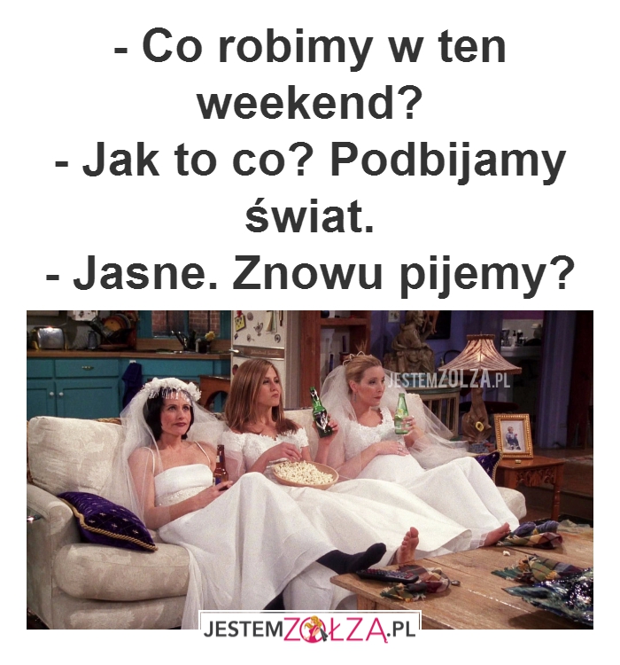 - Co robimy w ten...