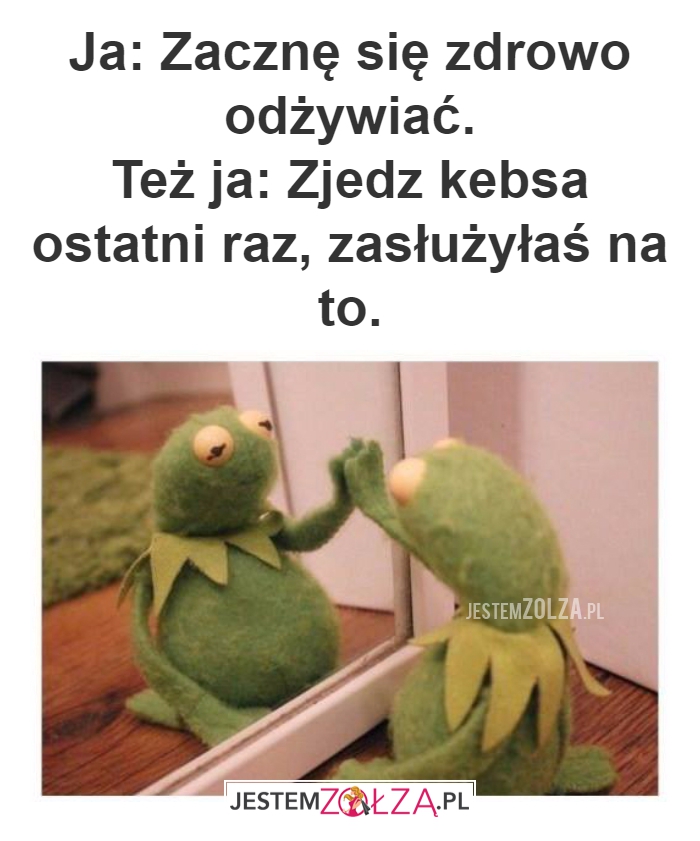 Ja: Zacznę się zdrowo odżywiać.