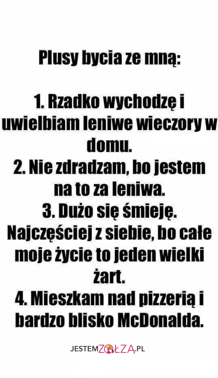 Plusy bycia ze mną