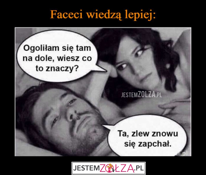 Faceci wiedzą...