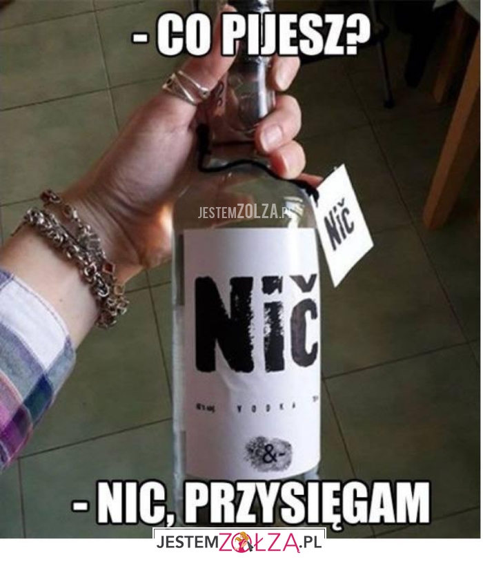 co pijesz...