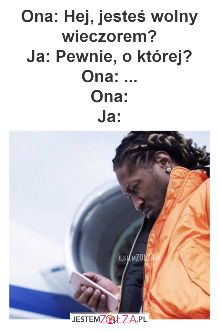 Ona: Hej, jesteś wolny