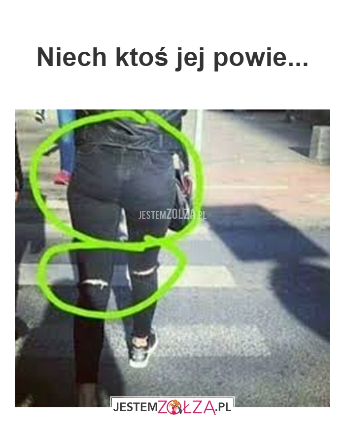 Niech ktoś jej powie