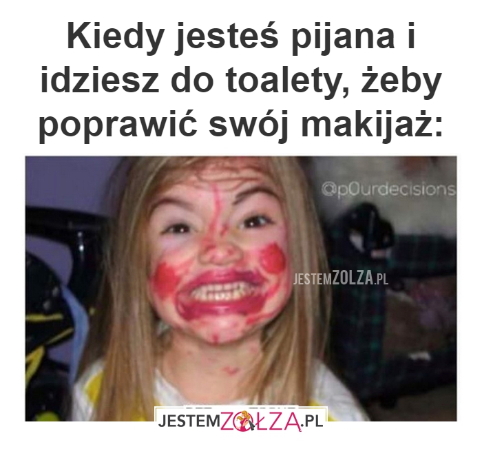 Kiedy jesteś pijana