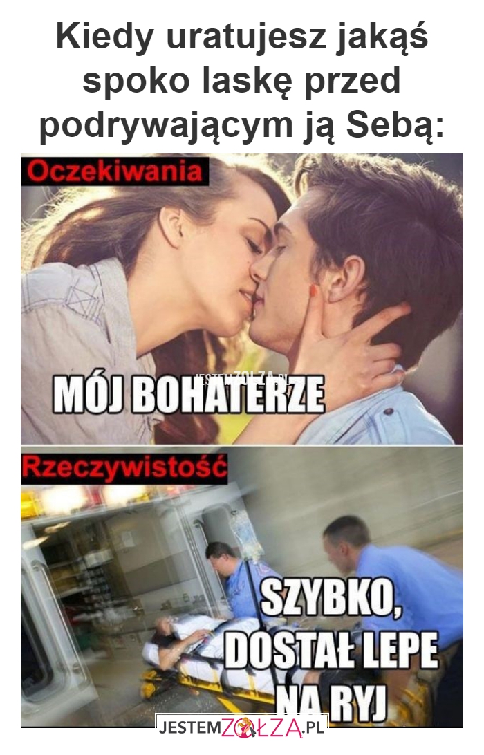 Kiedy uratujesz jakąś 