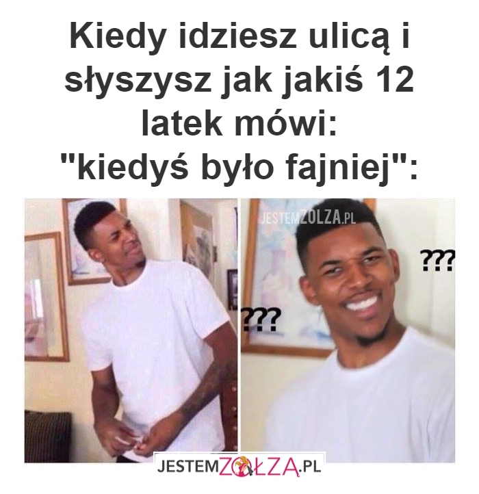 kiedyś to było? 