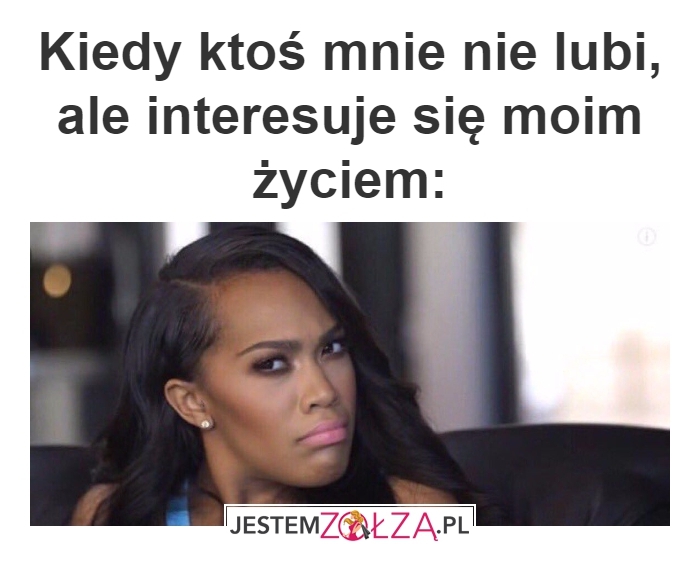 Kiedy ktoś mnie nie lubi