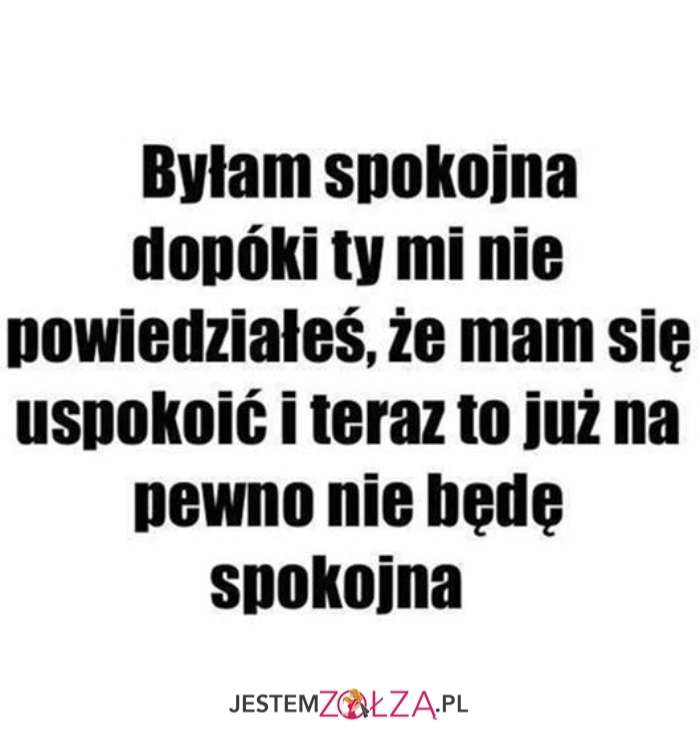 Byłam spokojna