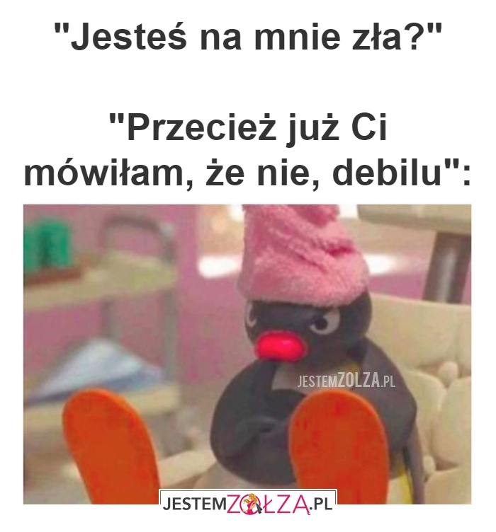 jesteś zła?