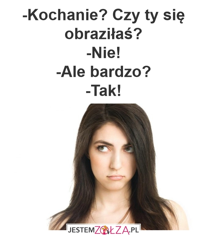 Obraziłaś sie? 