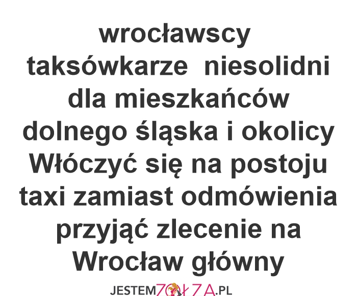 wrocławscy taksówkarze  niesolidni dla mieszkańców dolnego śląska i okolicy  