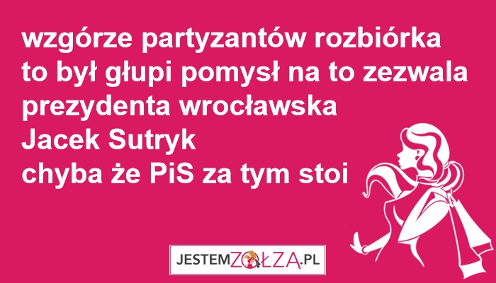 to był głupi pomysł  PiS wzgórze partyzantów rozbiórka, czy Jacek Sutryk ?!