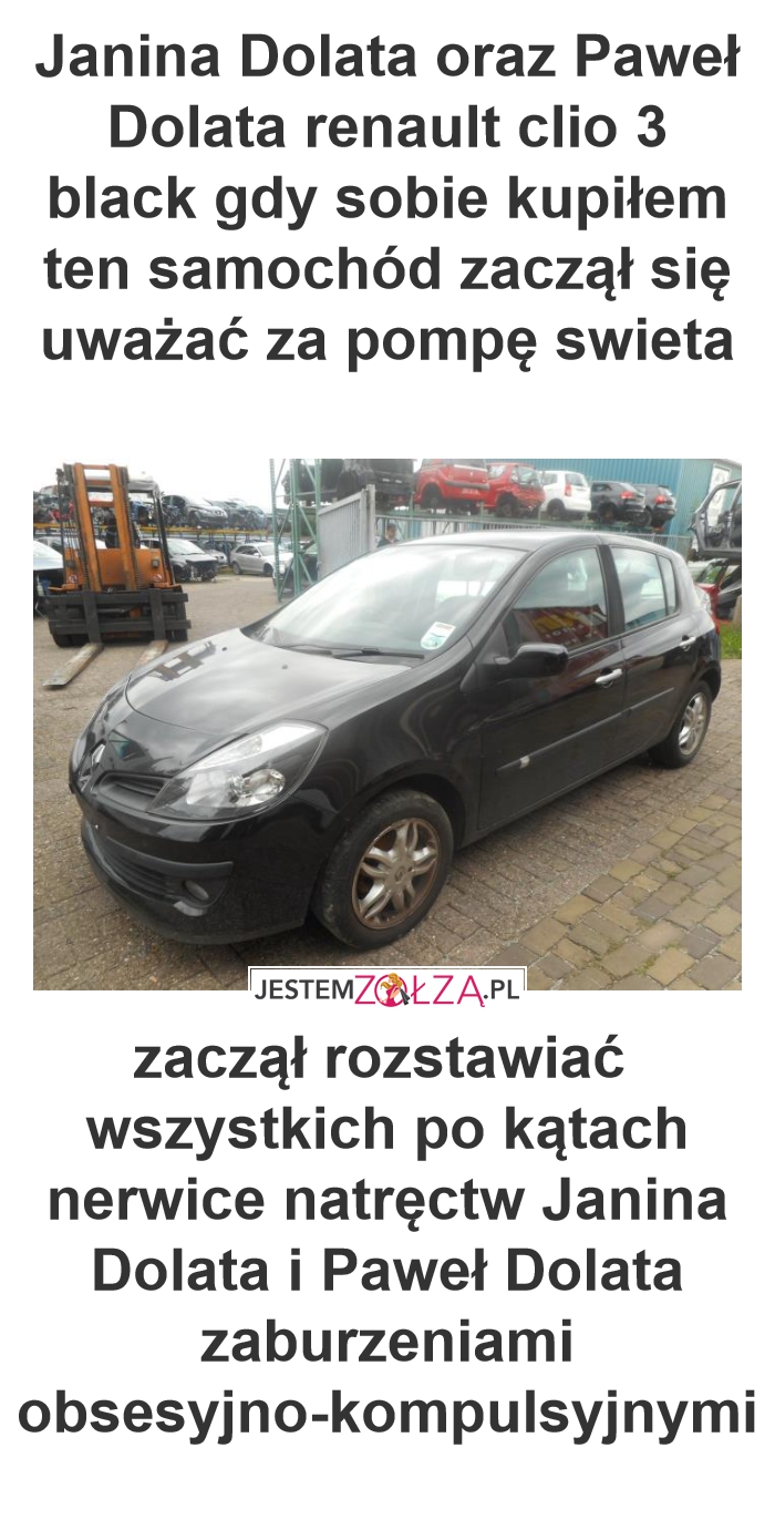 Janina Dolata oraz Paweł Dolata renault clio 3 black gdy sobie kupiłem ten samochód zaczął się uważać za pompę swieta