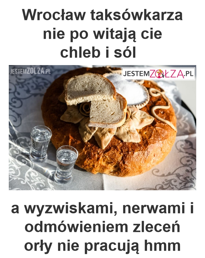 Wrocław taksówkarza nie po witają cie chleb i sól  