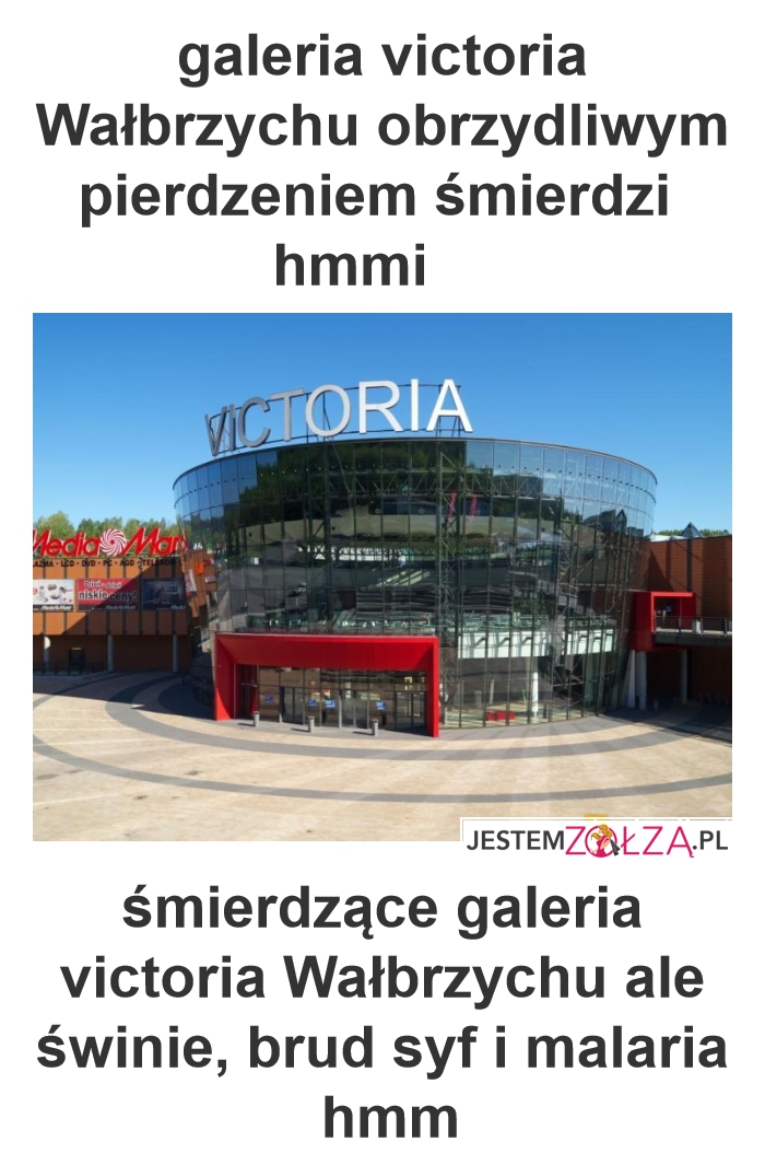 galeria victoria Wałbrzychu obrzydliwym pierdzeniem śmierdzi  hmmi      