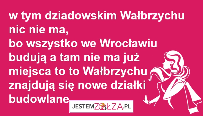 w tym dziadowskim Wałbrzychu nic nie ma   