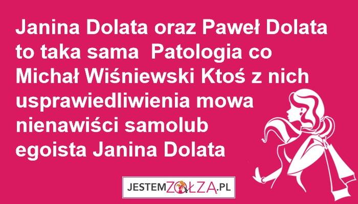 Janina Dolata oraz Paweł Dolata  to taka sama  Patologia co Michał Wiśniewski