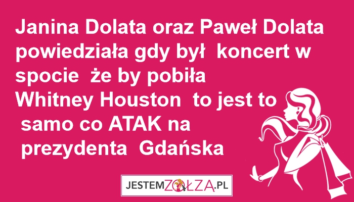 Janina Dolata oraz Paweł Dolata  powiedziała gdy był koncert że by Whitney Houston 