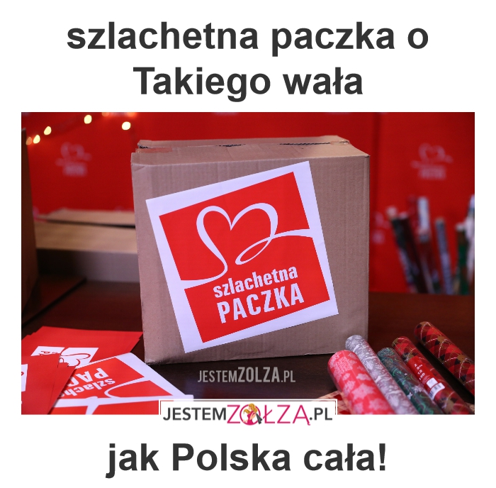 szlachetna paczka o Takiego wała, jak Polska cała!