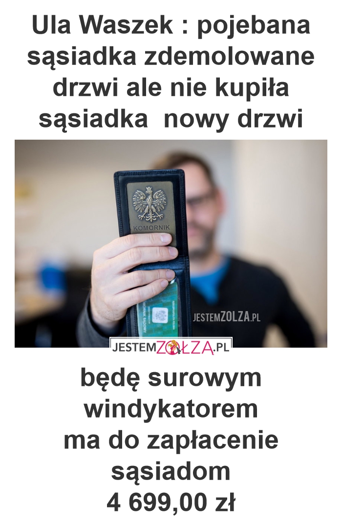 Ula Waszek : pojebana sąsiadka zdemolowane drzwi ale nie kupiła sąsiadka  nowy drzwi 