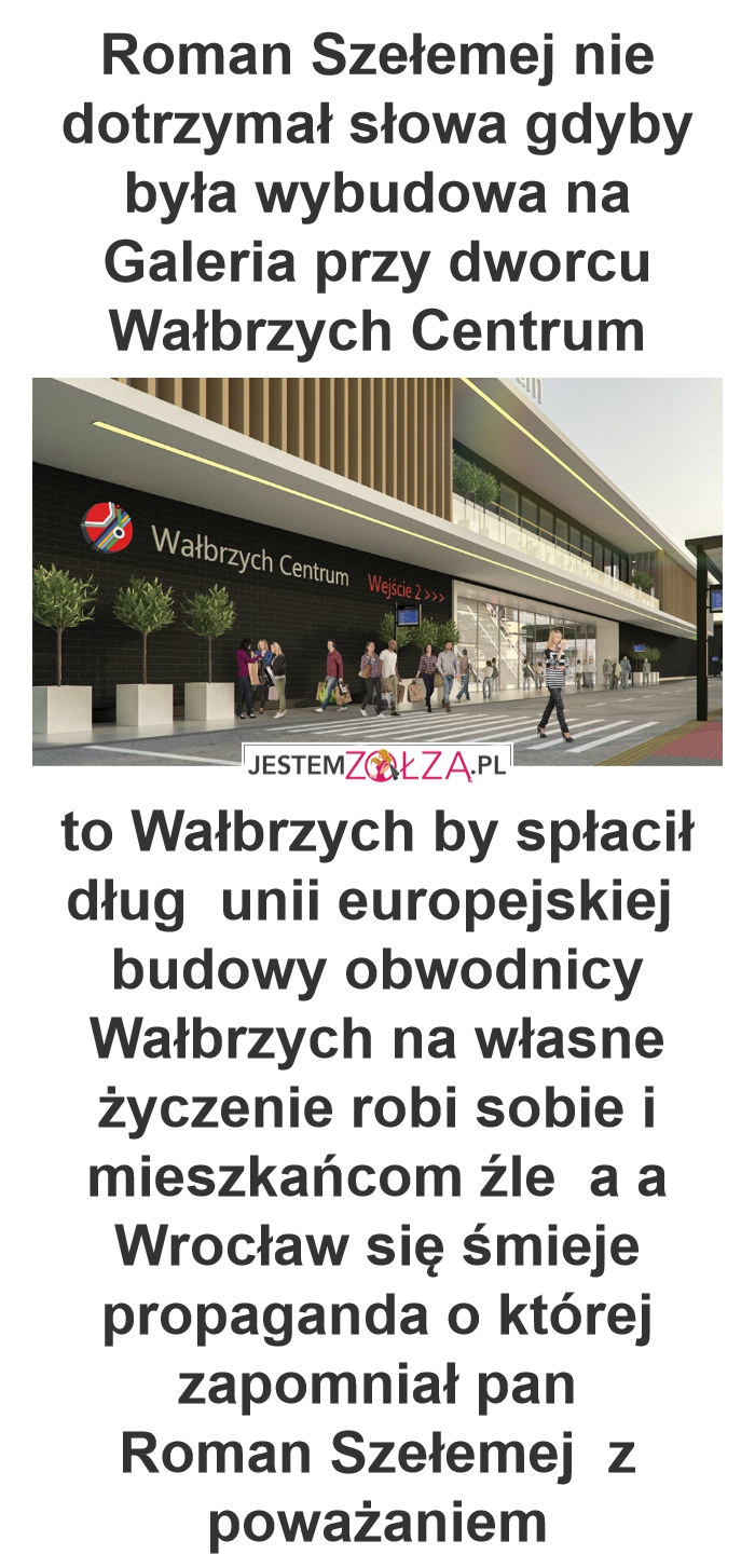 Roman Szełemej nie dotrzymał słowa gdyby była wybudowa na Galeria przy dworcu Wałbrzych Centrum