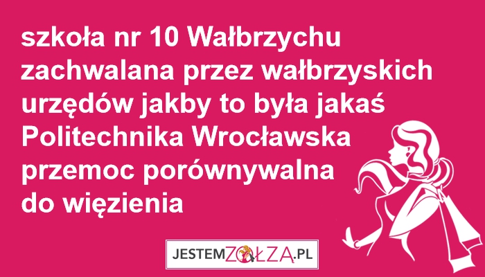 życie uczniów bez życiowej świadomości w szkole nr 10 Wałbrzychu  :(