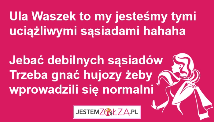 Ula Waszek to my jesteśmy tymi uciążliwymi sąsiadami hahaha 