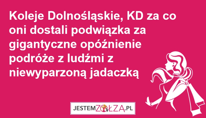 Koleje Dolnośląskie, KD za co oni dostali podwiązka za gigantyczne opóźnienie 