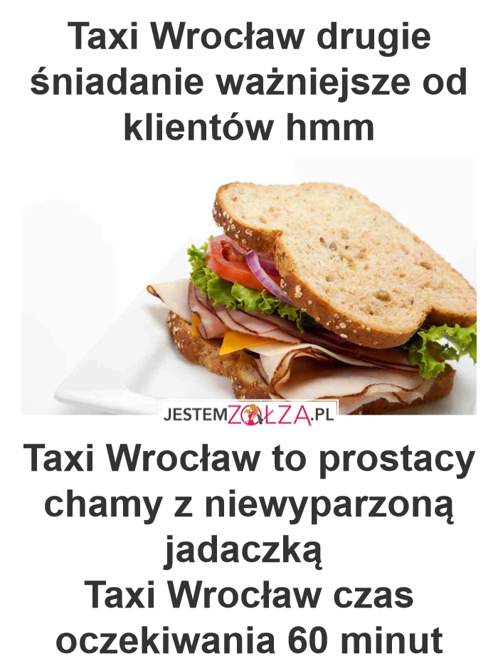 Taxi Wrocław drugie śniadanie ważniejsze od klientów  hmm