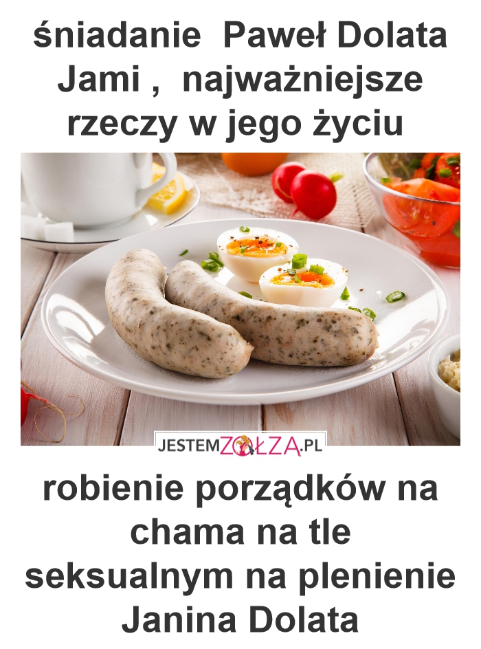 śniadanie  Paweł Dolata Jami ,  najważniejsze rzeczy w jego życiu 