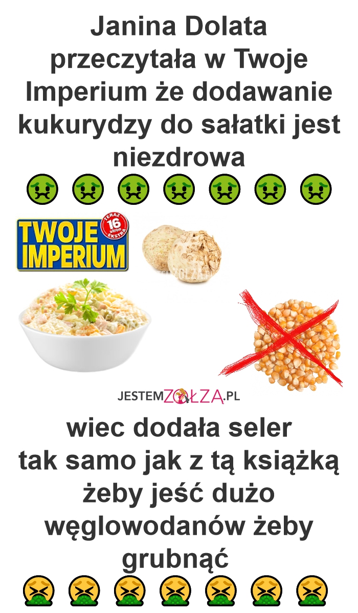 Janina Dolata przeczytała w Twoje Imperium że dodawanie kukurydzy do sałatki jest niezdrowa 