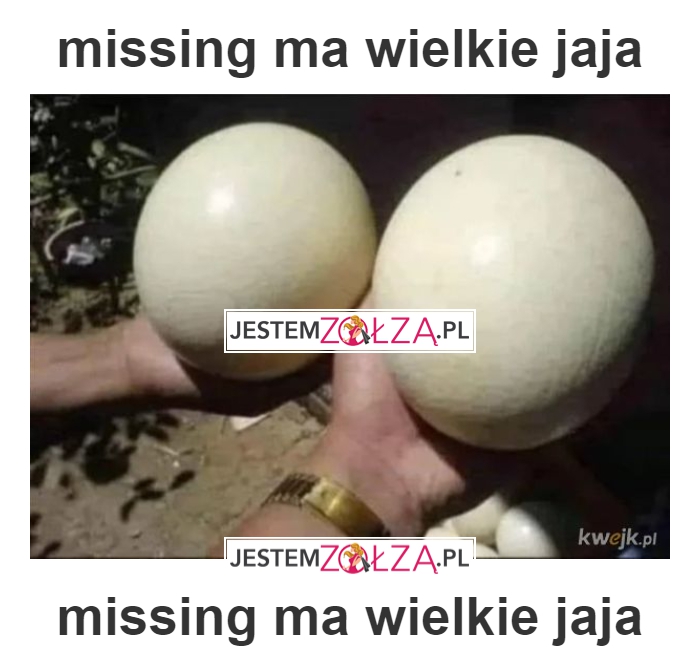 missing ma wielkie jaja